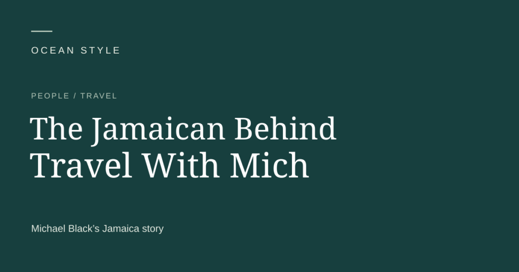 OCEAN Style: The Jamaican Behind Travel With Mich. Typography-only editorial preview.